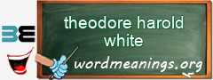 WordMeaning blackboard for theodore harold white